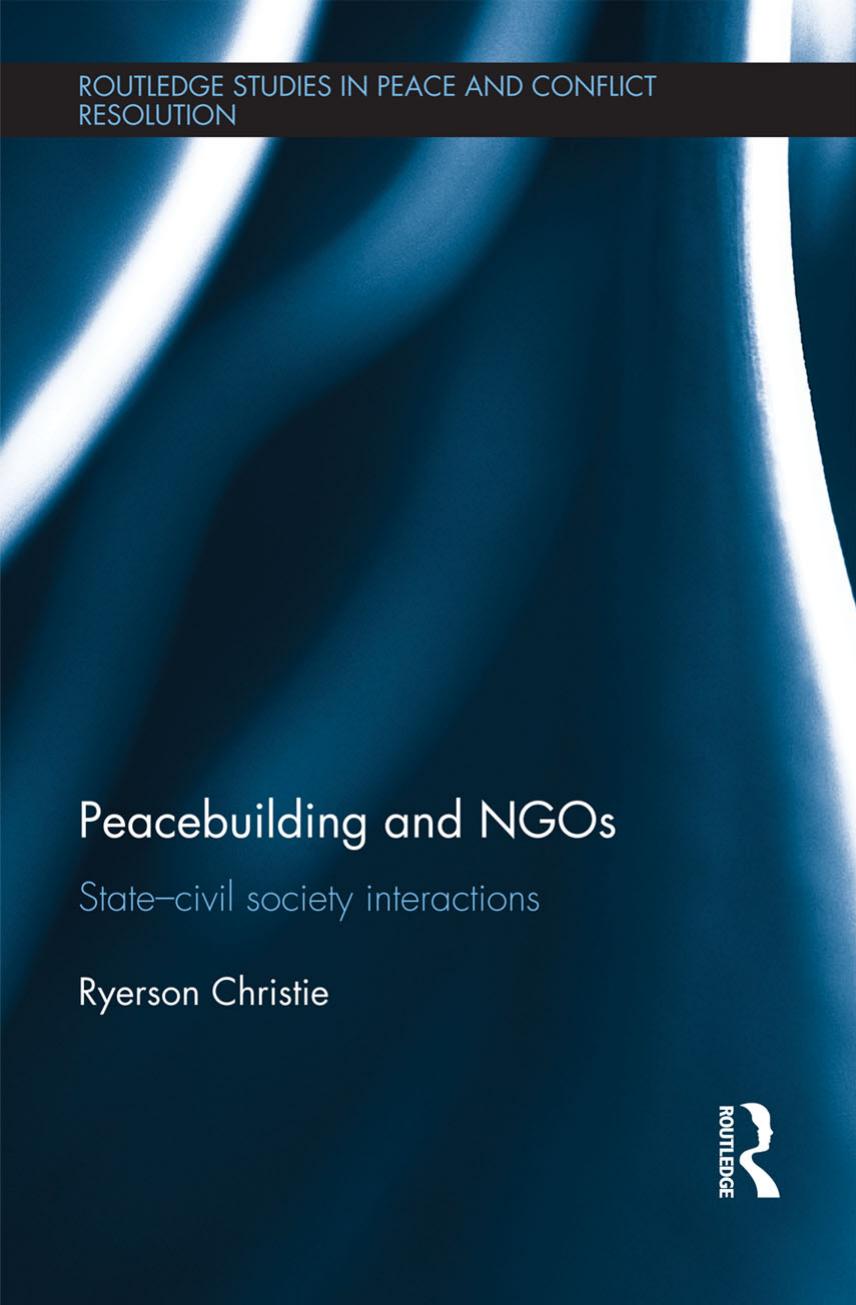 Peacebuilding and NGOs : State-Civil Society Interactions by Ryerson Christie