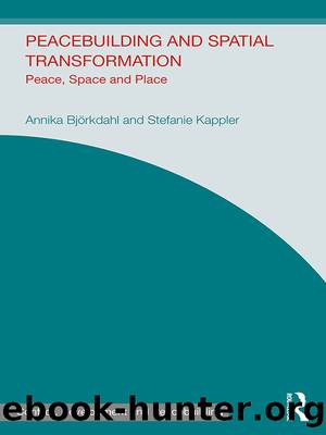Peacebuilding and Spatial Transformation by Annika Bjorkdahl Stefanie Kappler