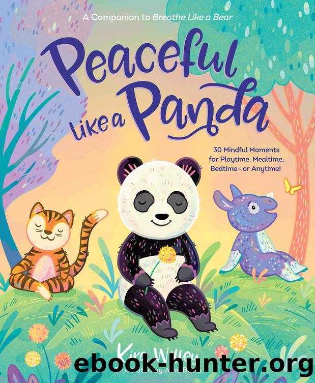 Peaceful Like a Panda: 30 Mindful Moments for Playtime, Mealtime, Bedtime-or Anytime! (Mindfulness Moments for Kids) by Kira Willey