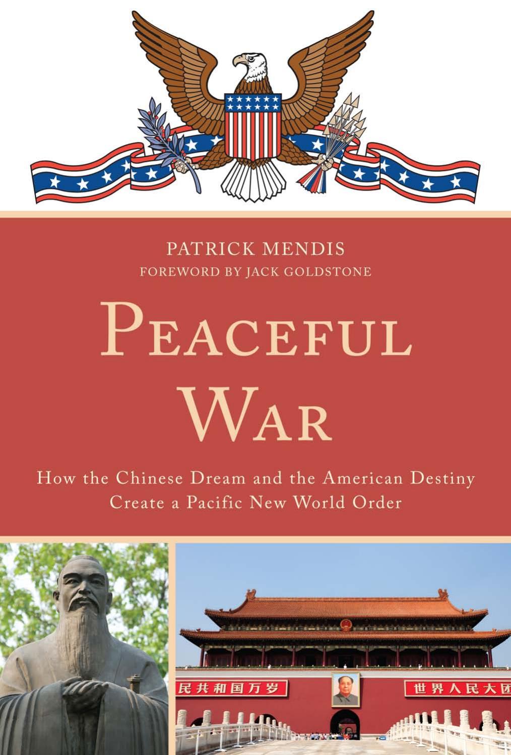 Peaceful War : How the Chinese Dream and the American Destiny Create a New Pacific World Order by Patrick Mendis