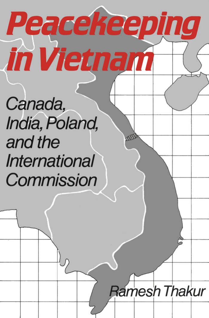 Peacekeeping in Vietnam: Canada, India, Poland, and the International Commission by Vice Rector (Peace & Governance) Ramesh Thakur
