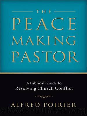 Peacemaking Pastor, The: A Biblical Guide to Resolving Church Conflict by Poirier Alfred J