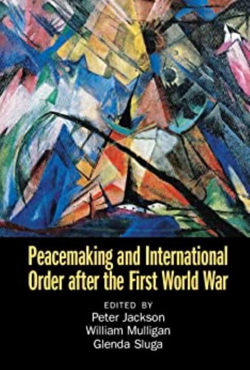Peacemaking and International Order after the First World War by Peter Jackson William Mulligan Glenda Sluga
