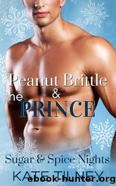 Peanut Brittle & the Prince: a Single Mom, Secret Identity Holiday Rom-Com by Kate Tilney