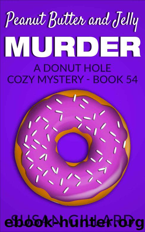 Peanut Butter and Jelly Murder: A Donut Hole Cozy Mystery - Book 54 by Susan Gillard