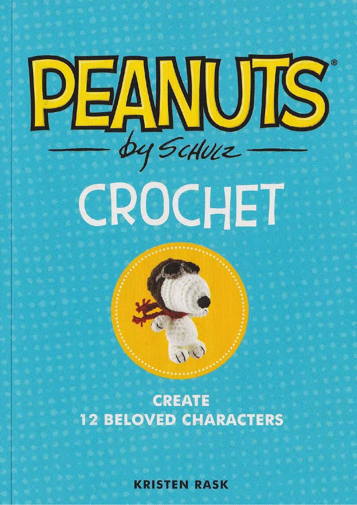 Peanuts crochet : create 12 beloved characters by Rask Kristen; Schulz Charles Monroe
