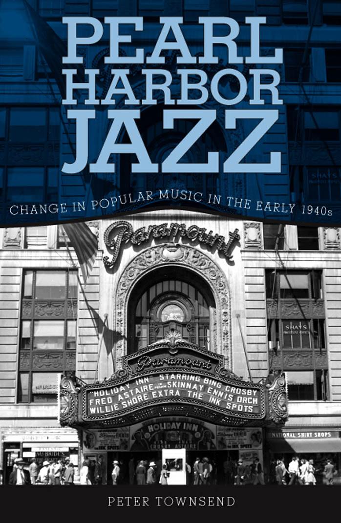 Pearl Harbor Jazz: Change in Popular Music in the Early 1940s by Peter Townsend