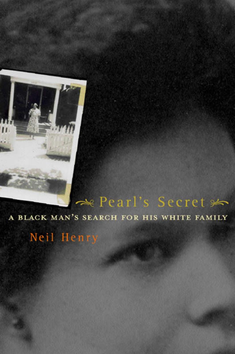 Pearl's Secret: A Black Man's Search for His White Family by Neil Henry