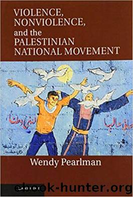 Pearlman, Wendy - Violence, Nonviolence, and the Palestinian National Movement by Cambridge University Press (2011)