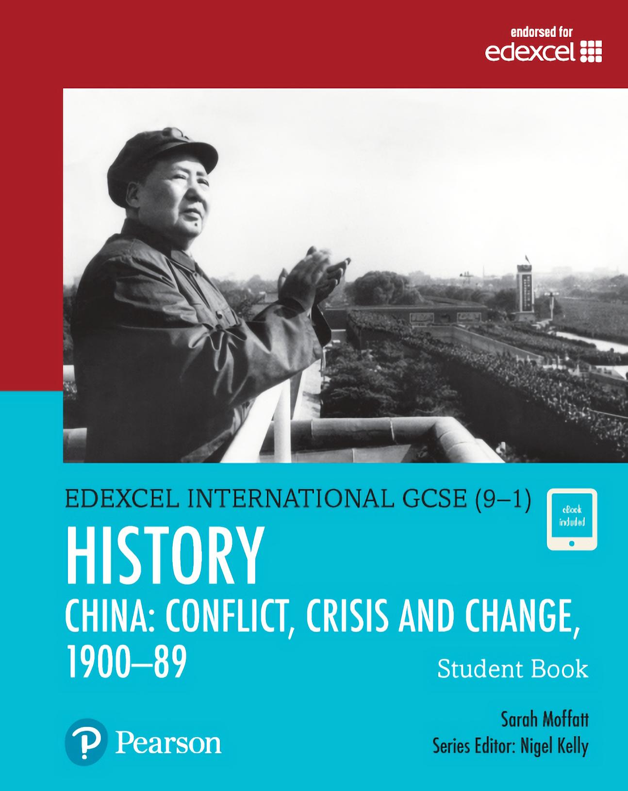 Pearson Edexcel International GCSE (9-1) History: Conflict, Crisis and Change: China, 1900â1989 Student Book by Sarah Moffatt