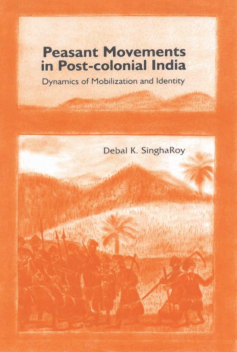 Peasant Movements in Post-Colonial India: Dynamics of Mobilization and Identity by Debal K. Singha Roy Debal K. Singharoy