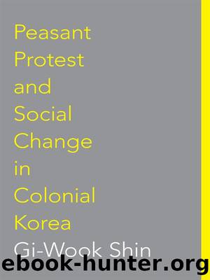 Peasant Protest and Social Change in Colonial Korea by Gi-Wook Shin