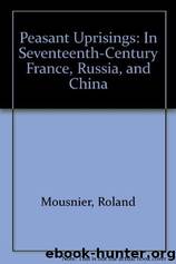 Peasant Uprisings in Seventeenth-Century France, Russia, and China by Roland Mousnier