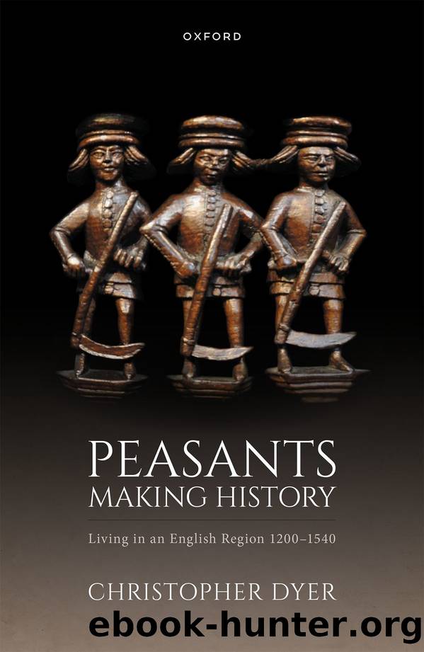 Peasants Making History: Living in an English Region 1200ï¿½1540 by Christopher Dyer;