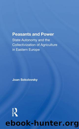 Peasants and Power: State Autonomy and the Collectivization of Agriculture in Eastern Europe by Joan Sokolovsky
