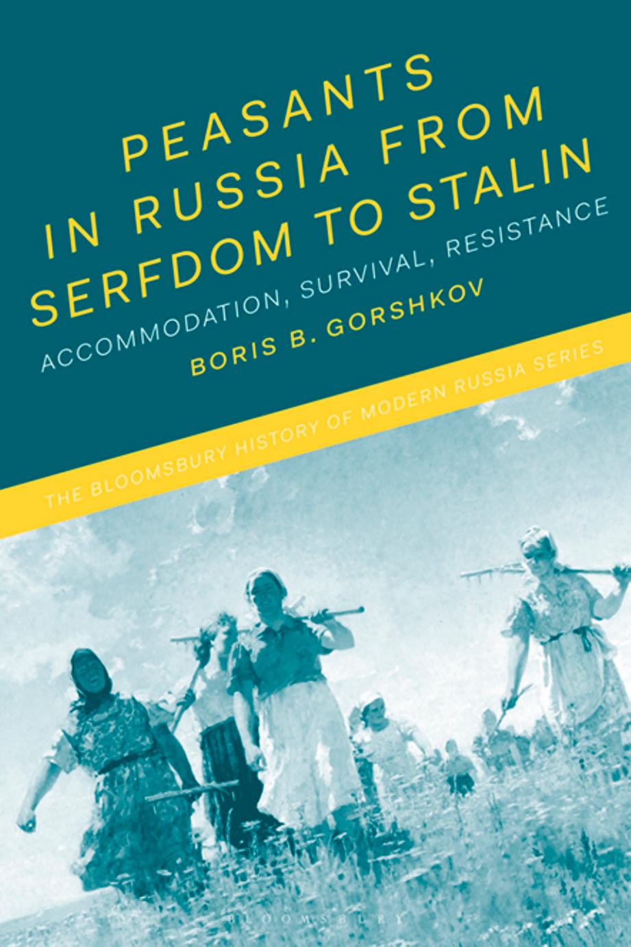 Peasants in Russia from Serfdom to Stalin: Accommodation, Survival, Resistance by Boris B Gorshkov; Jonathan Smele; Michael Melancon