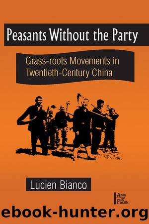 Peasants without the Party: Grassroots Movements in Twentieth Century China by Lucien Bianco