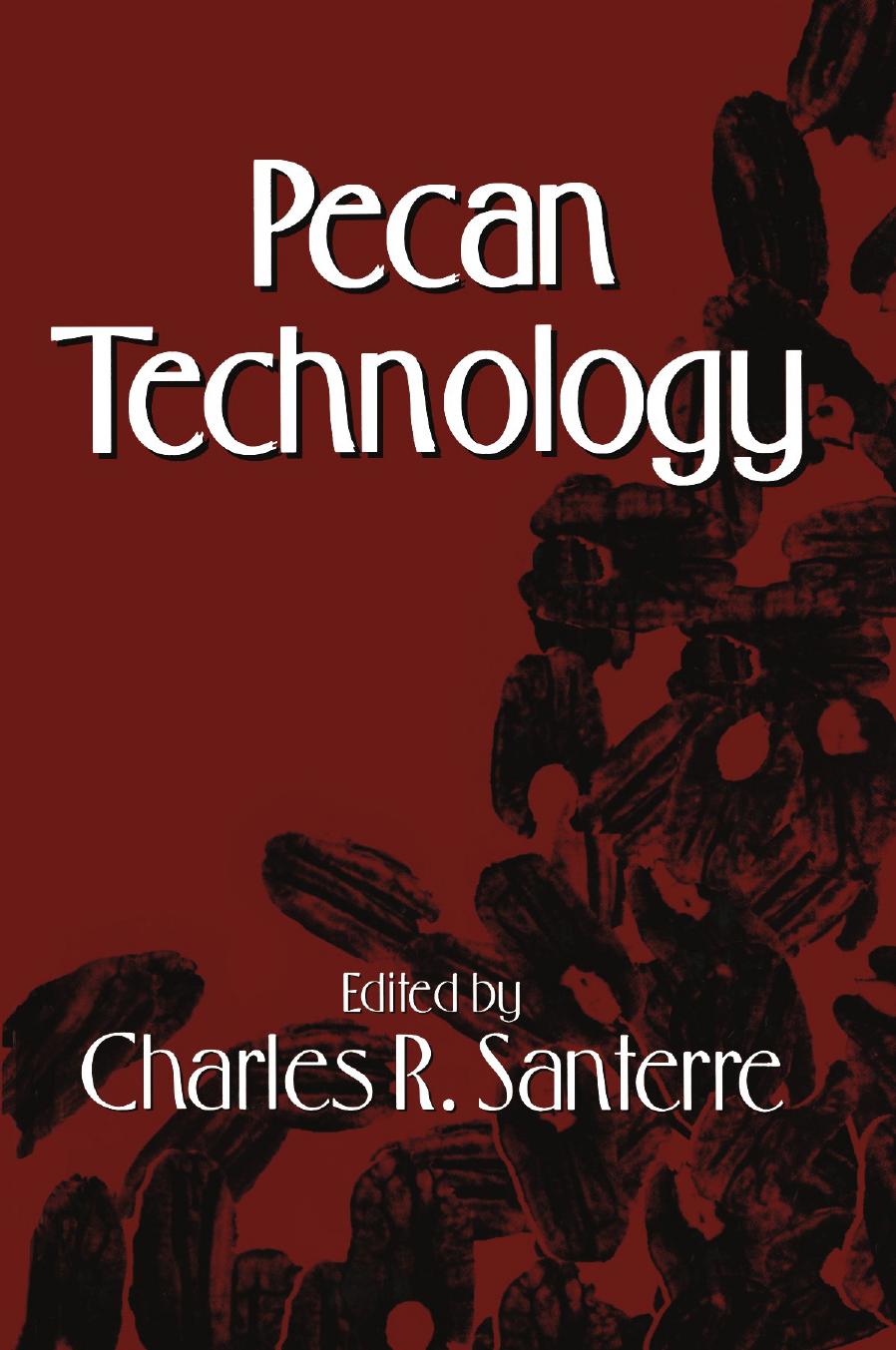 Pecan Technology by Bruce W. Wood Jerry A. Payne Larry J. Grauke (auth.) Charles R. Santerre Ph.D. (eds.)