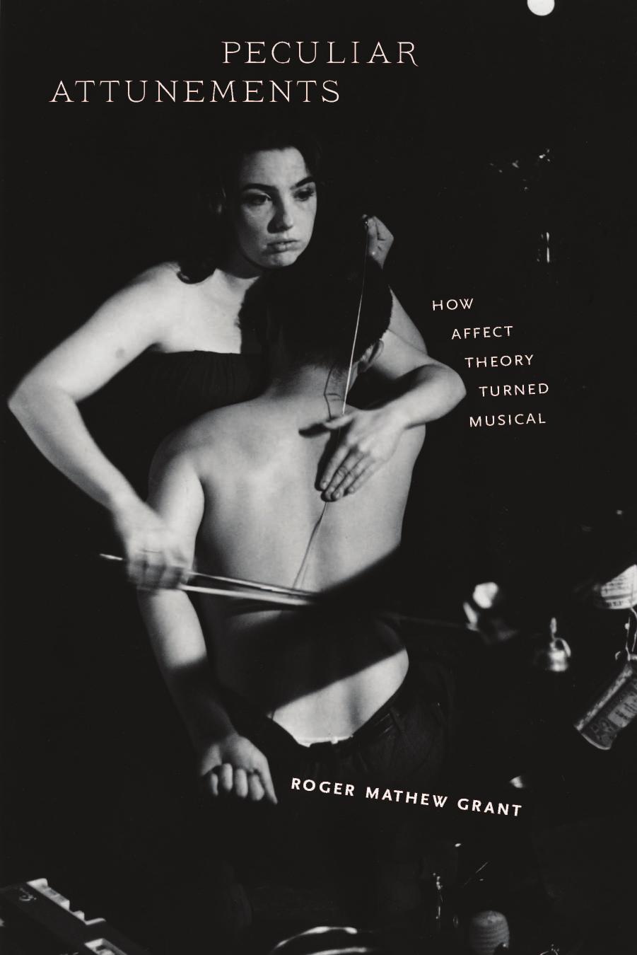 Peculiar Attunements: How Affect Theory Turned Musical by Roger Mathew Grant