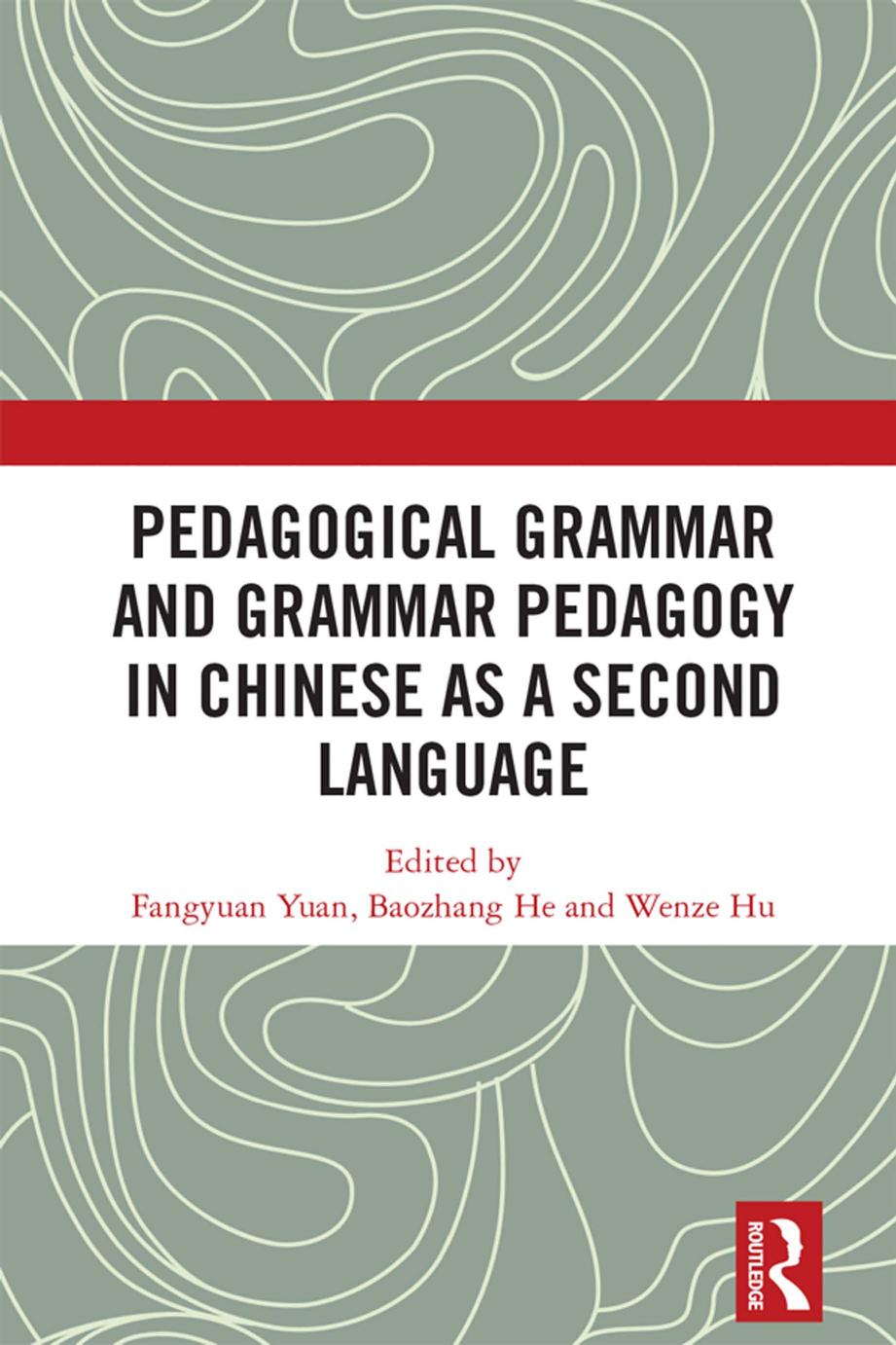 Pedagogical Grammar and Grammar Pedagogy in Chinese as a Second Language by Fangyuan Yuan Baozhang He Wenze Hu