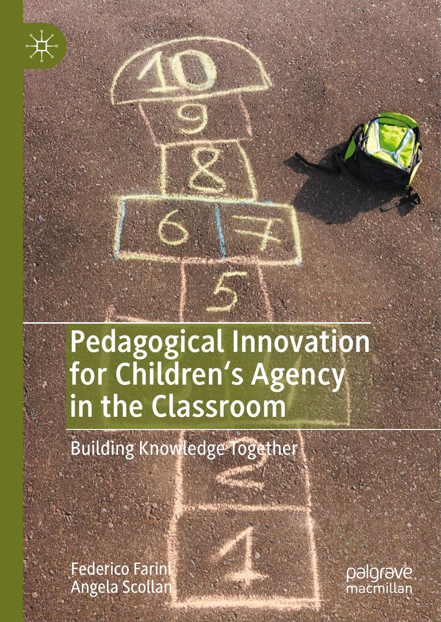 Pedagogical Innovation for Children's Agency in the Classroom: Building Knowledge Together by Federico Farini Angela Scollan
