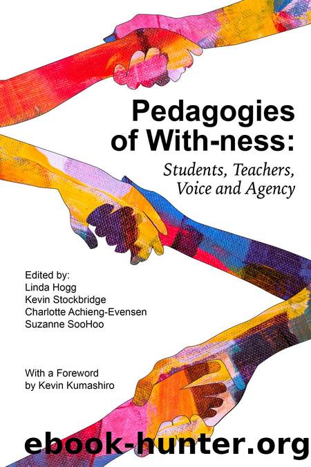 Pedagogies of With-Ness : Students, Teachers, Voice and Agency by Linda Hogg; Kevin Stockbridge; Charlotte Achieng-Evensen; Suzanne SooHoo; Kevin Kumashiro