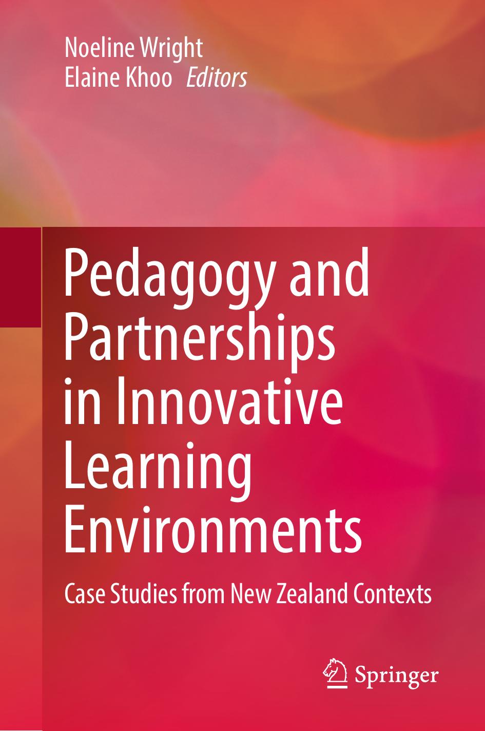 Pedagogy and Partnerships in Innovative Learning Environments: Case Studies from New Zealand Contexts by Noeline Wright Elaine Khoo