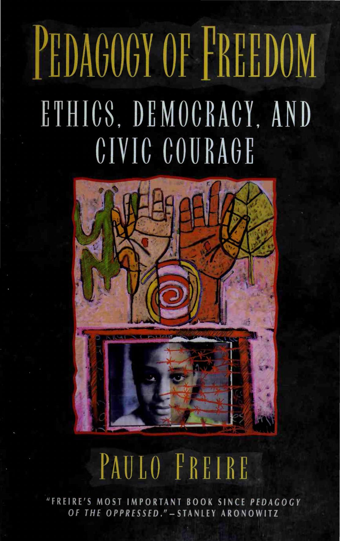 Pedagogy of Freedom. Ethics, Democracy, and Civic Courage by Paulo Freire