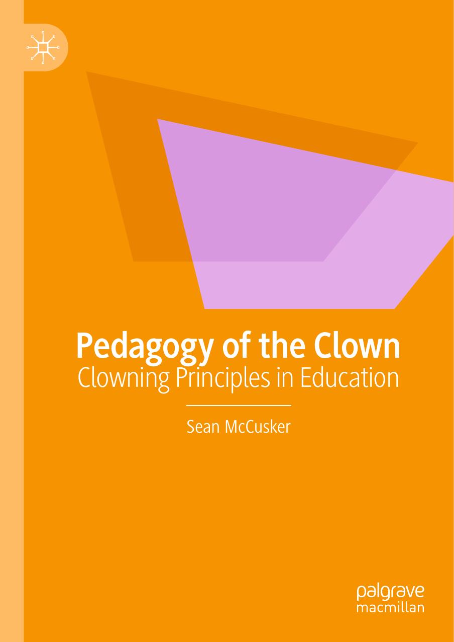 Pedagogy of the Clown: Clowning Principles in Education by Sean McCusker