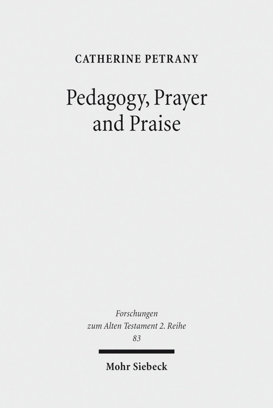 Pedagogy, Prayer and Praise: The Wisdom of the Psalms and Psalter (Forschungen Zum Alten Testament 2.Reihe) by Catherine Petrany