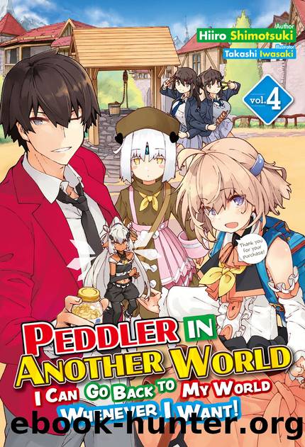 Peddler in Another World: I Can Go Back to My World Whenever I Want! Volume 4 [Parts 1 to 7] by Hiiro Shimotsuki