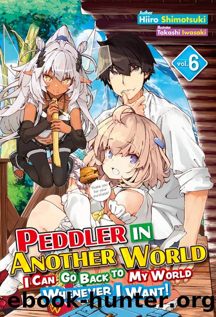Peddler in Another World: I Can Go Back to My World Whenever I Want! Volume 6 [Parts 1 to 7] by Hiiro Shimotsuki
