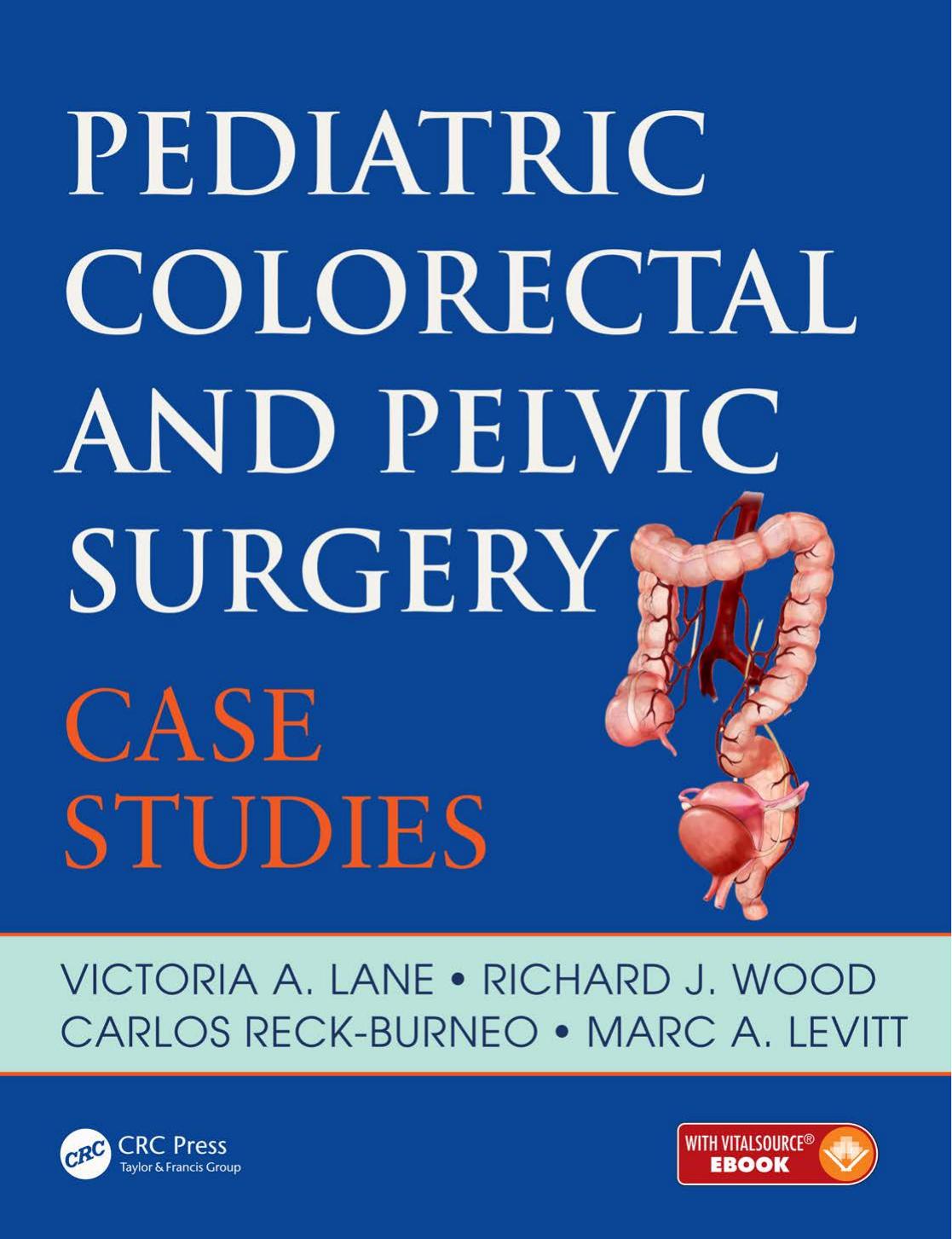 Pediatric Colorectal and Pelvic Surgery: Case Studies by Victoria A. Lane Richard J. Wood Carlos Reck Marc A. Levitt