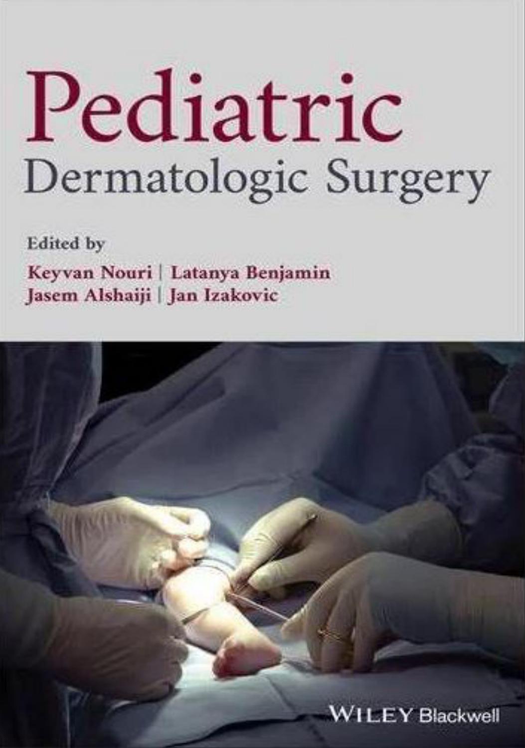 Pediatric Dermatologic Surgery by Alshaiji Jasem; Benjamin Latanya; Izakovic Jan; Nouri Keyvan