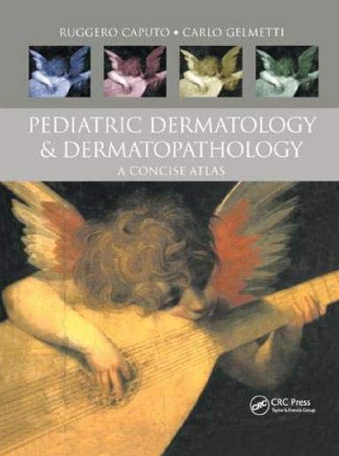 Pediatric Dermatology and Dermatopathology. A Concise Atlas by Ruggero Caputo Carlo Gelmetti