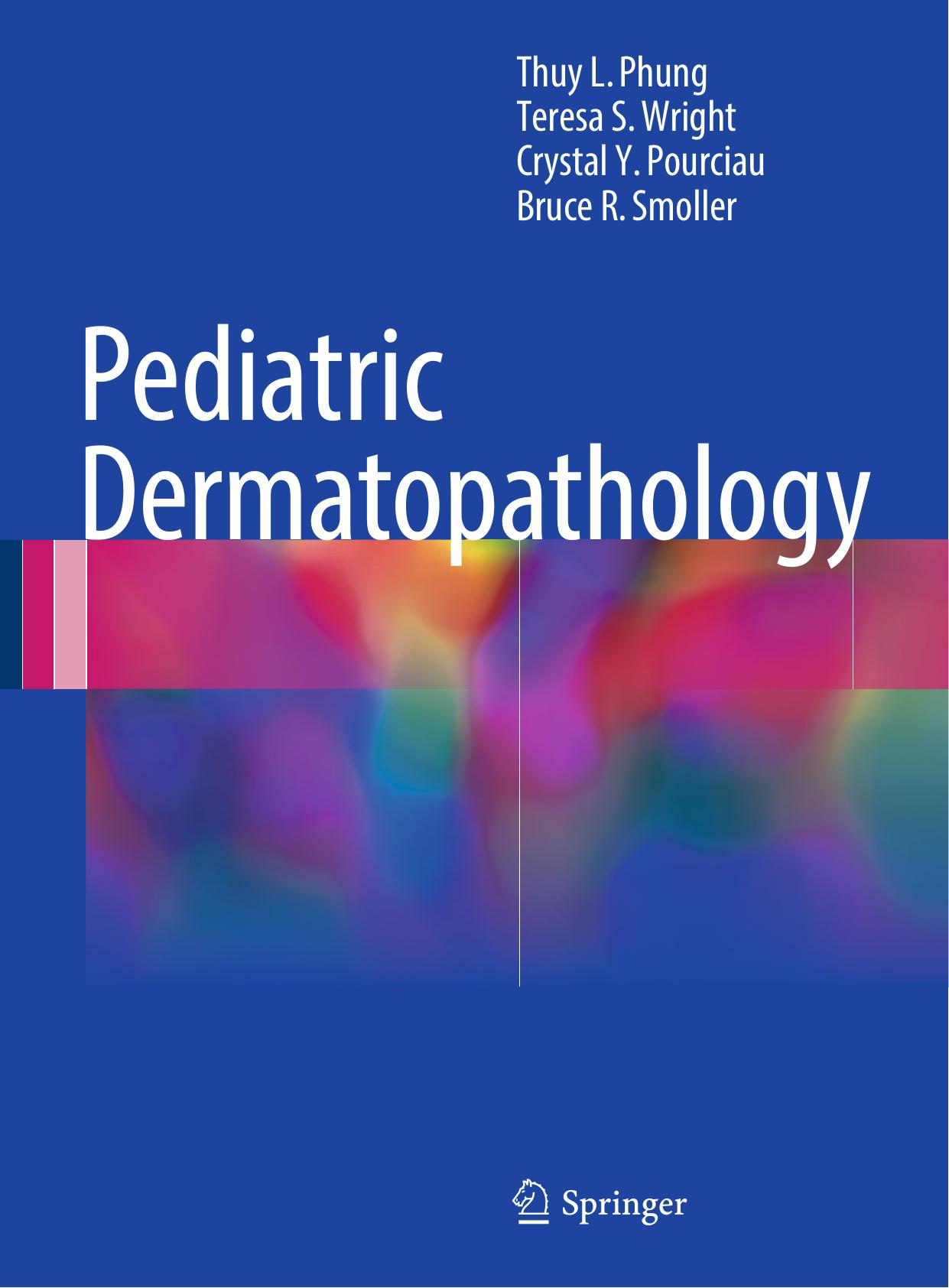 Pediatric Dermatopathology by Thuy L. Phung Teresa S. Wright Crystal Y. Pourciau Bruce R. Smoller (auth.)