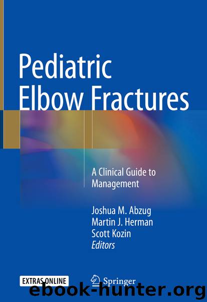 Pediatric Elbow Fractures by Joshua M. Abzug Martin J. Herman & Scott Kozin