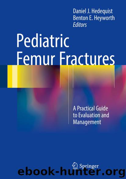 Pediatric Femur Fractures by Daniel J. Hedequist & Benton E. Heyworth