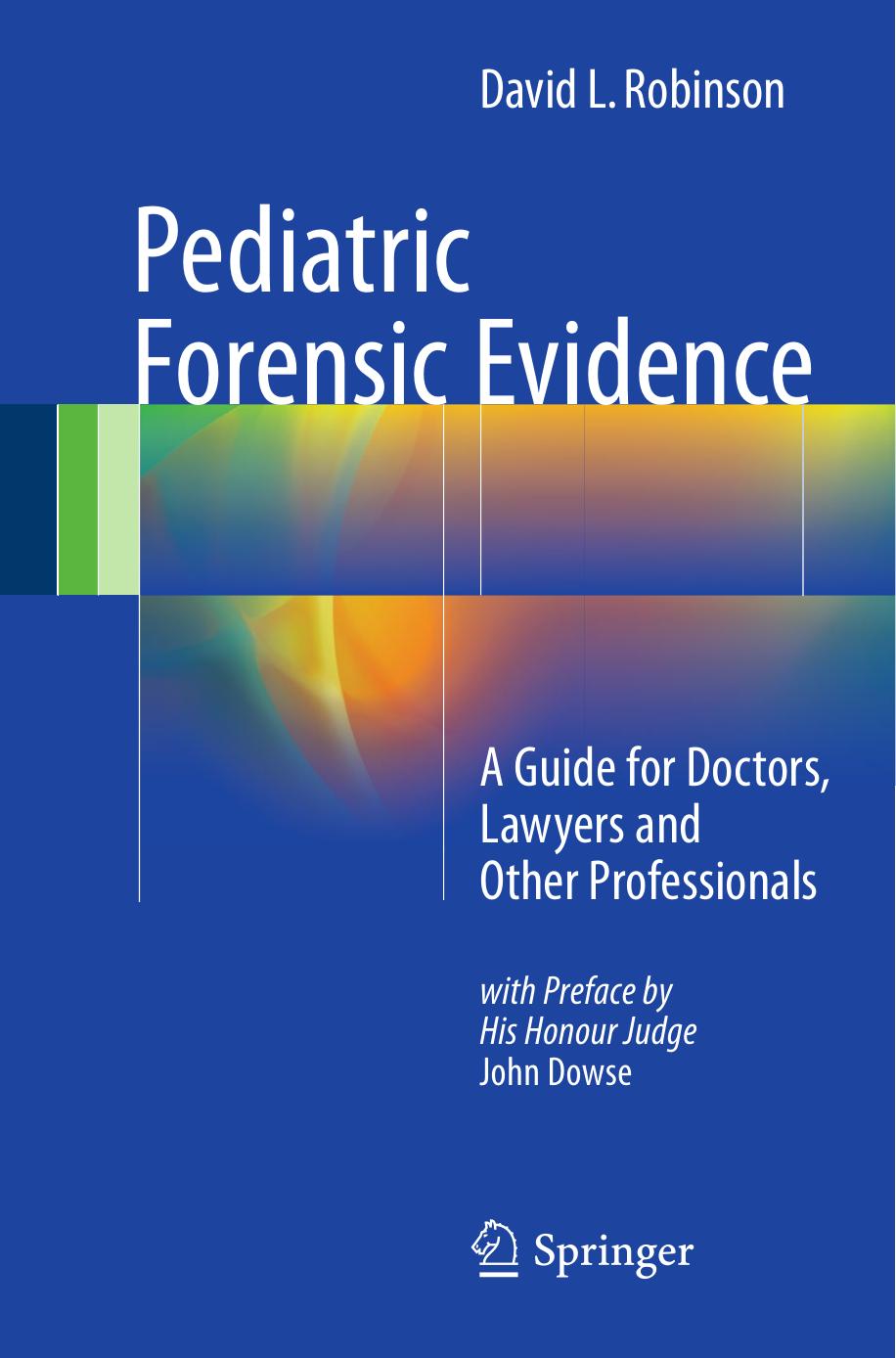 Pediatric Forensic Evidence: A Guide for Doctors, Lawyers and Other Professionals by David L. Robinson (auth.)