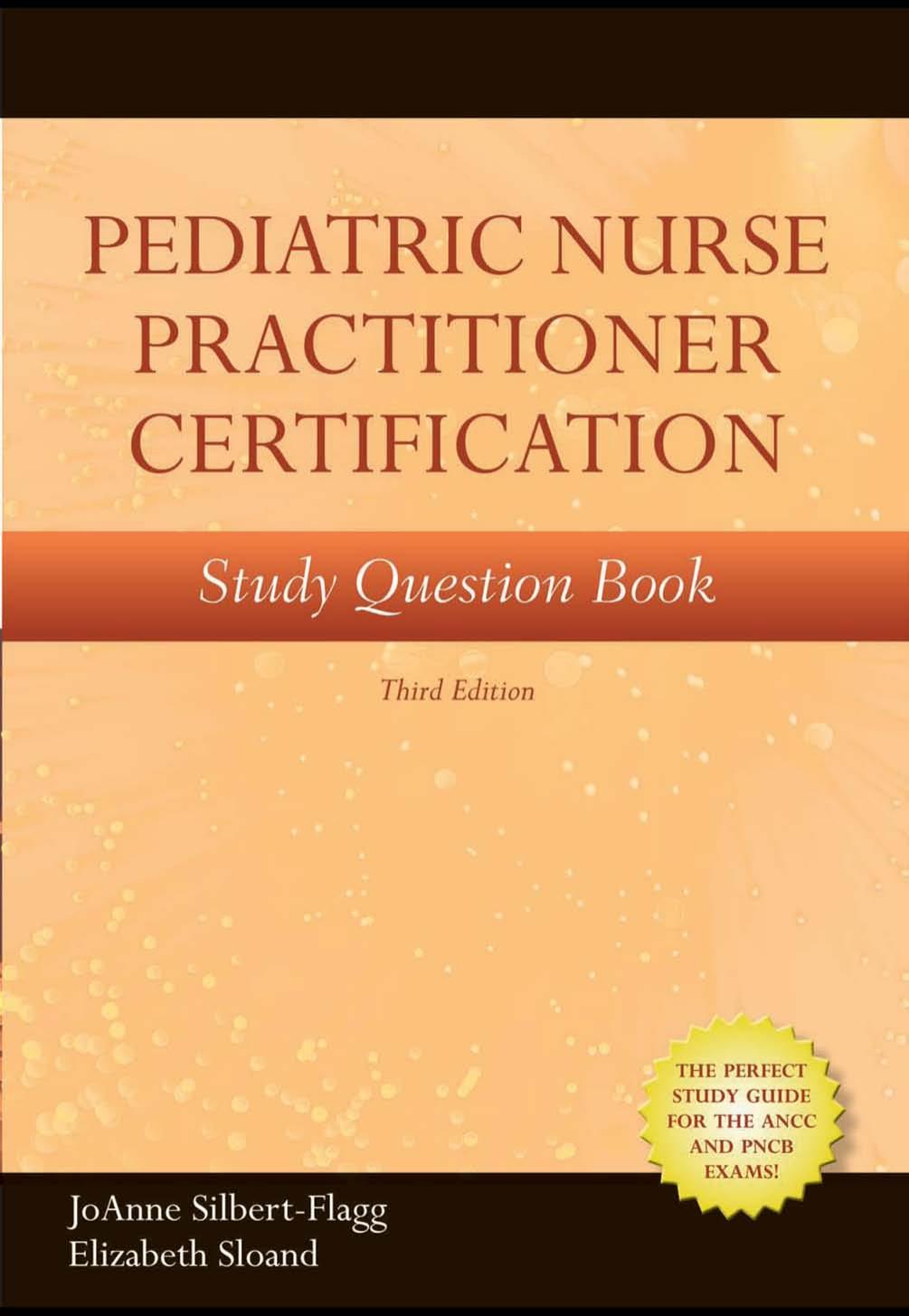 Pediatric Nurse Practitioner Certification Study Question Book, Third Edition by JoAnne Silbert-Flagg Elizabeth Sloand
