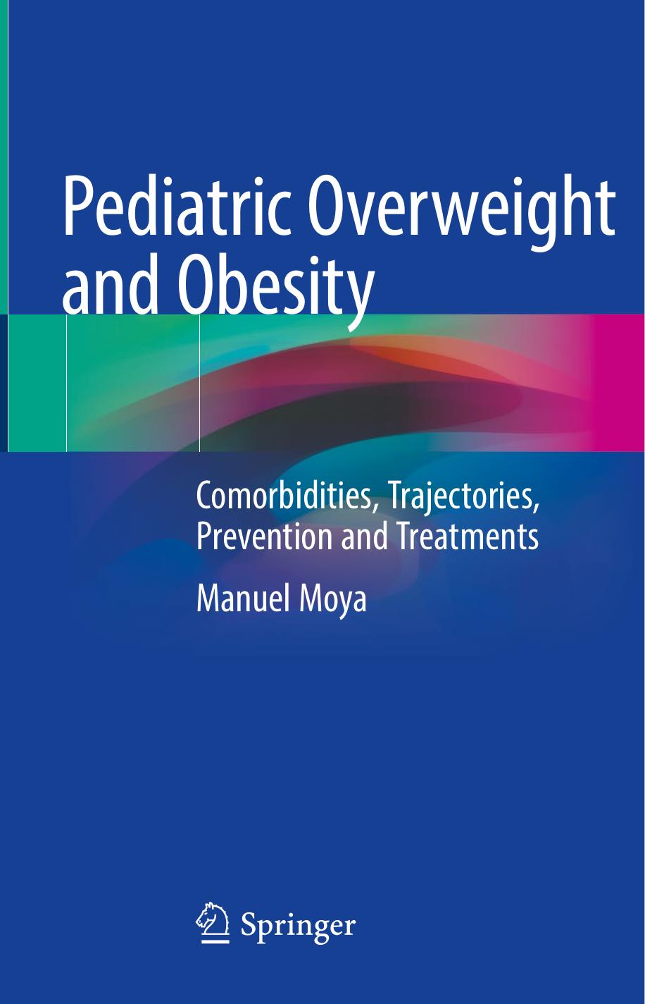 Pediatric Overweight and Obesity: Comorbidities, Trajectories, Prevention and Treatments by Manuel Moya