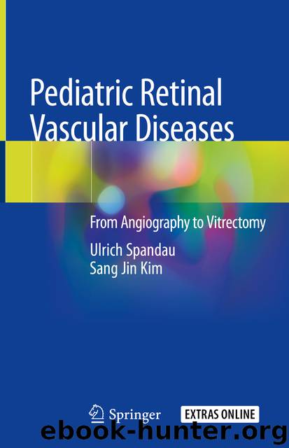 Pediatric Retinal Vascular Diseases by Ulrich Spandau & Sang Jin Kim