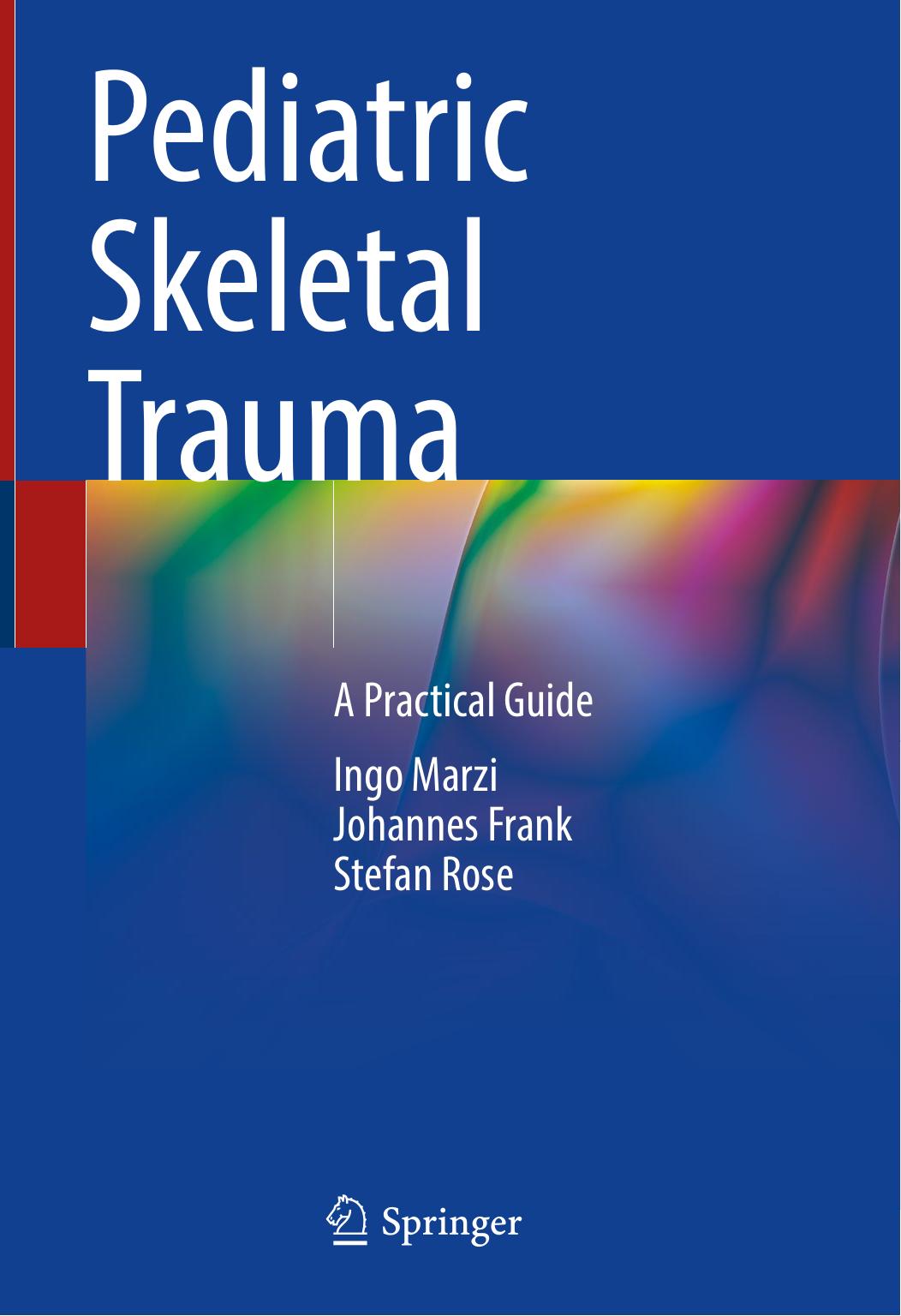 Pediatric Skeletal Trauma: A Practical Guide by Ingo Marzi Johannes Frank Stefan Rose