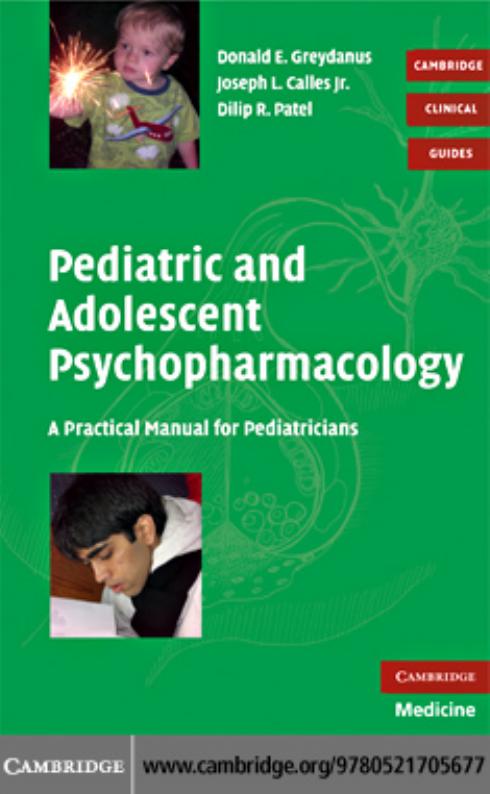 Pediatric and Adolescent Psychopharmacology: A Practical Manual for Pediatricians by Donald E.Greydanus Joseph L. Calles and Dilip R. Patel