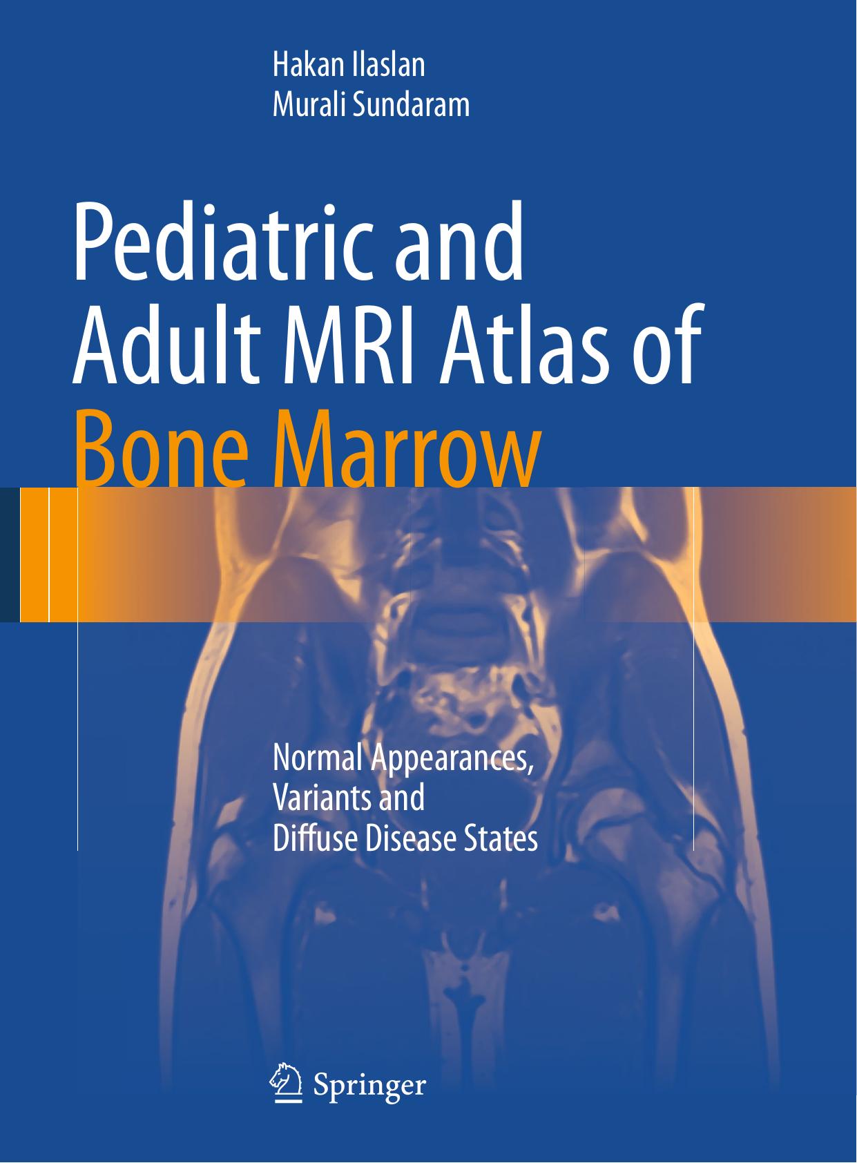 Pediatric and Adult MRI Atlas of Bone Marrow by Normal Appearances Variants & Diffuse Disease States 2016