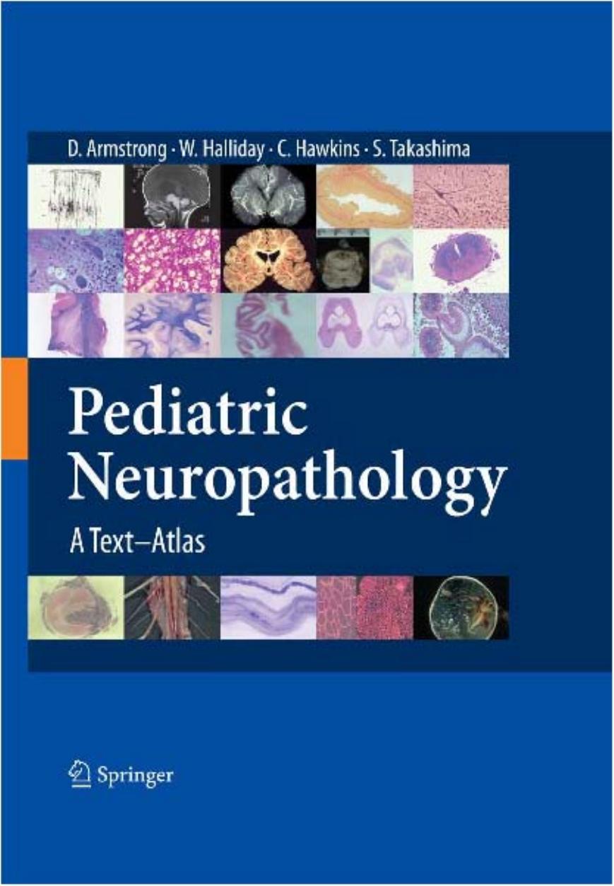 Pediatric neuropathology: a text-atlas by Dawna L. Armstrong William Halliday Cynthia Hawkings Sachio Takashima