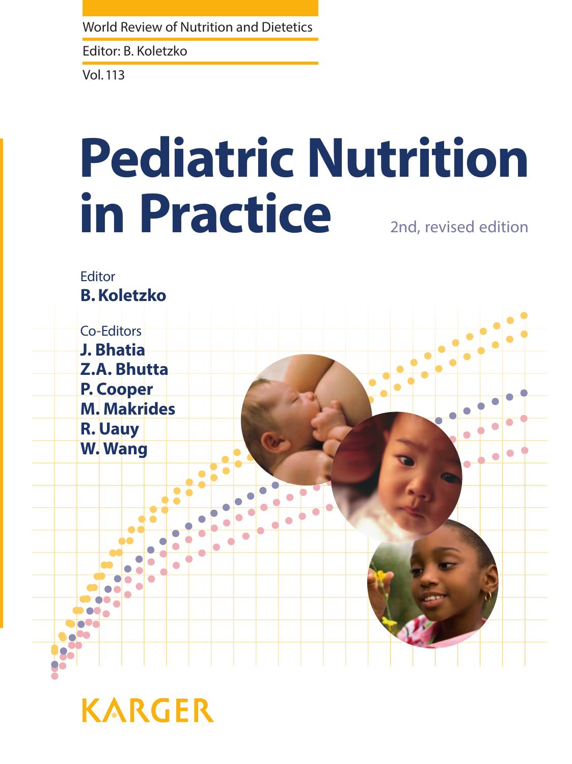 Pediatric nutrition in practice by B. Koletzko B. Koletzko J. Bhatia Z.A. Bhutta P. Cooper M. Makrides R. Uauy W. Wang
