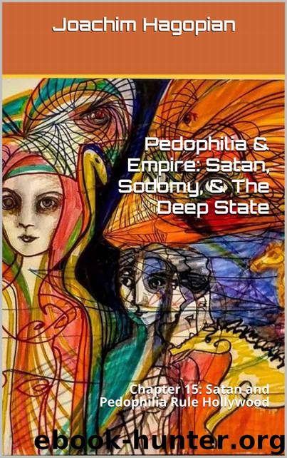 Pedophilia & Empire: Satan, Sodomy, & The Deep State: Chapter 15: Satan and Pedophilia Rule Hollywood by Joachim Hagopian