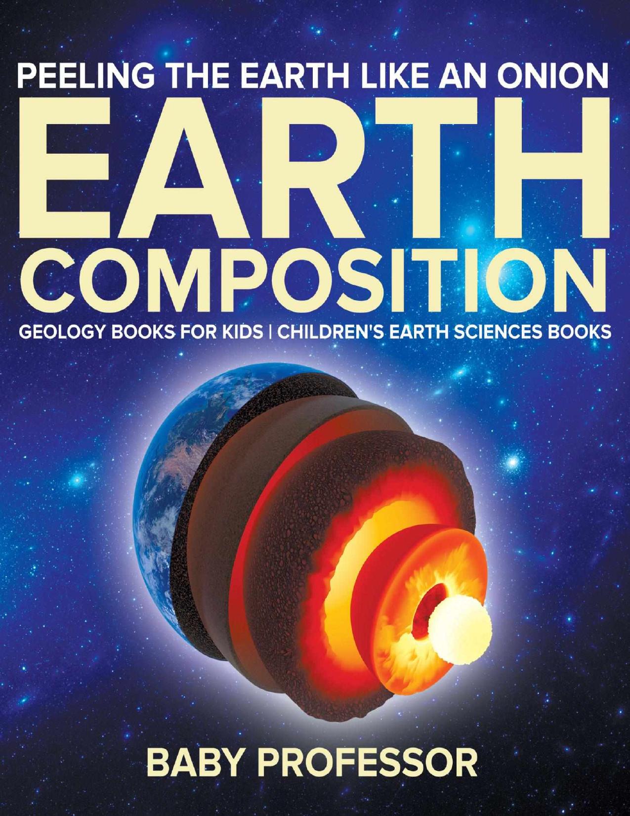 Peeling The Earth Like An Onion : Earth Composition - Geology Books for Kids | Children's Earth Sciences Books by Baby Professor