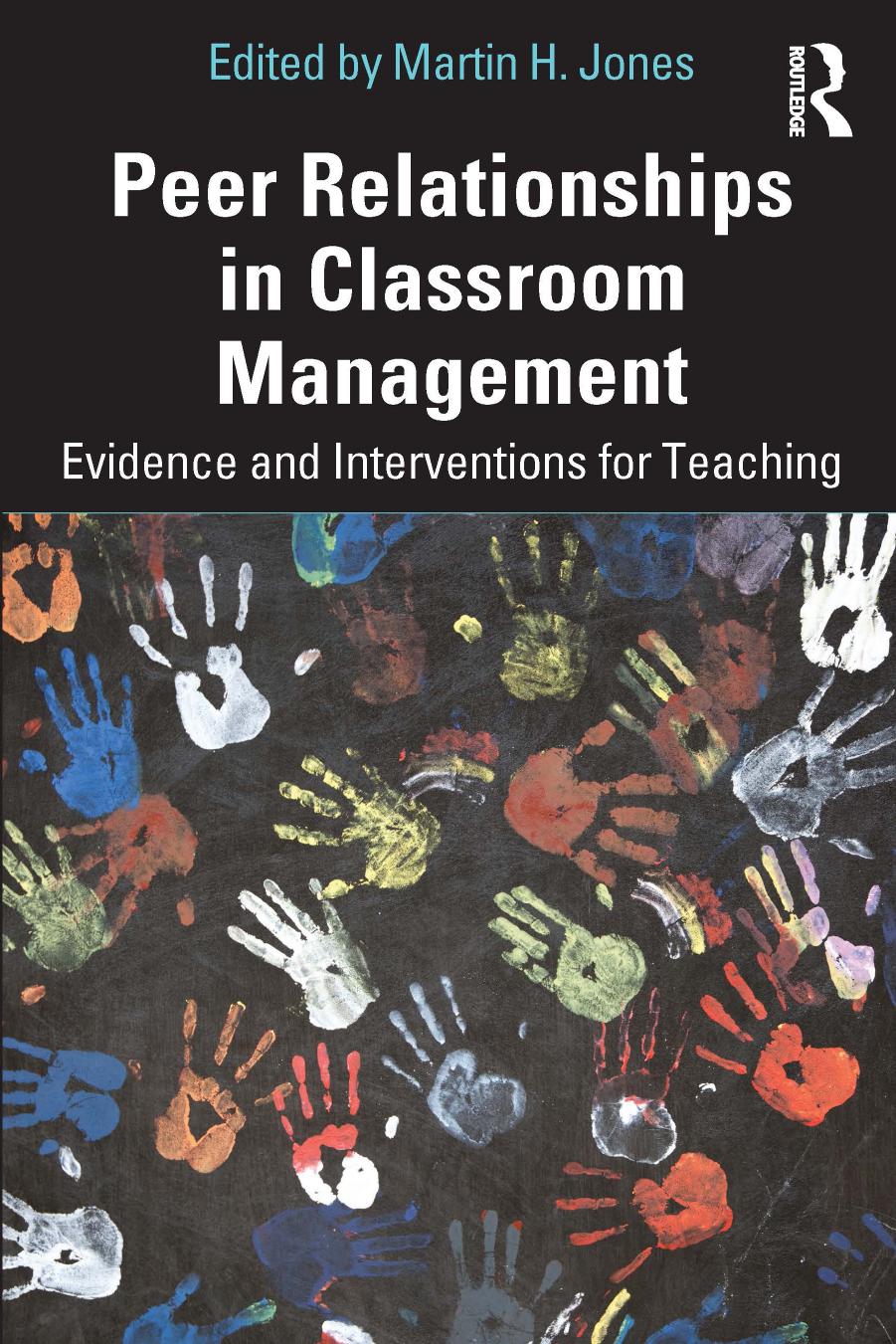 Peer Relationships in Classroom Management; Evidence and Interventions for Teaching; First Edition by Martin H. Jones